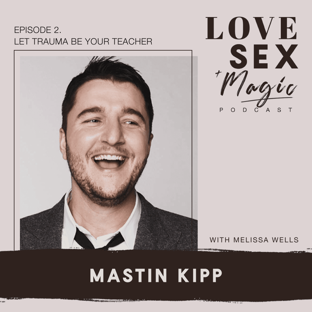 Let Trauma Be Your Teacher with Mastin Kipp - Mel Wells