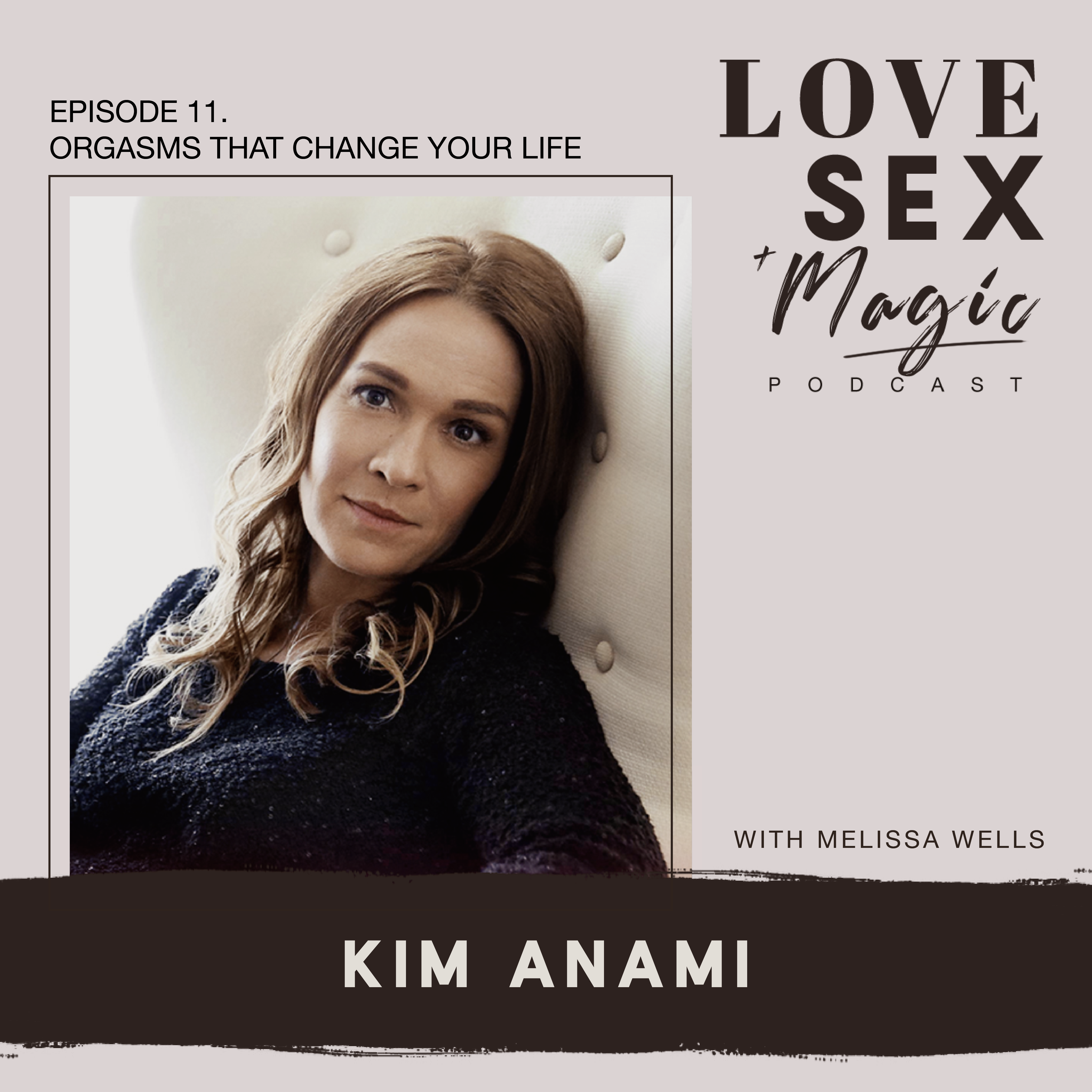 Orgasms That Change Your Life with Kim Anami - Mel Wells