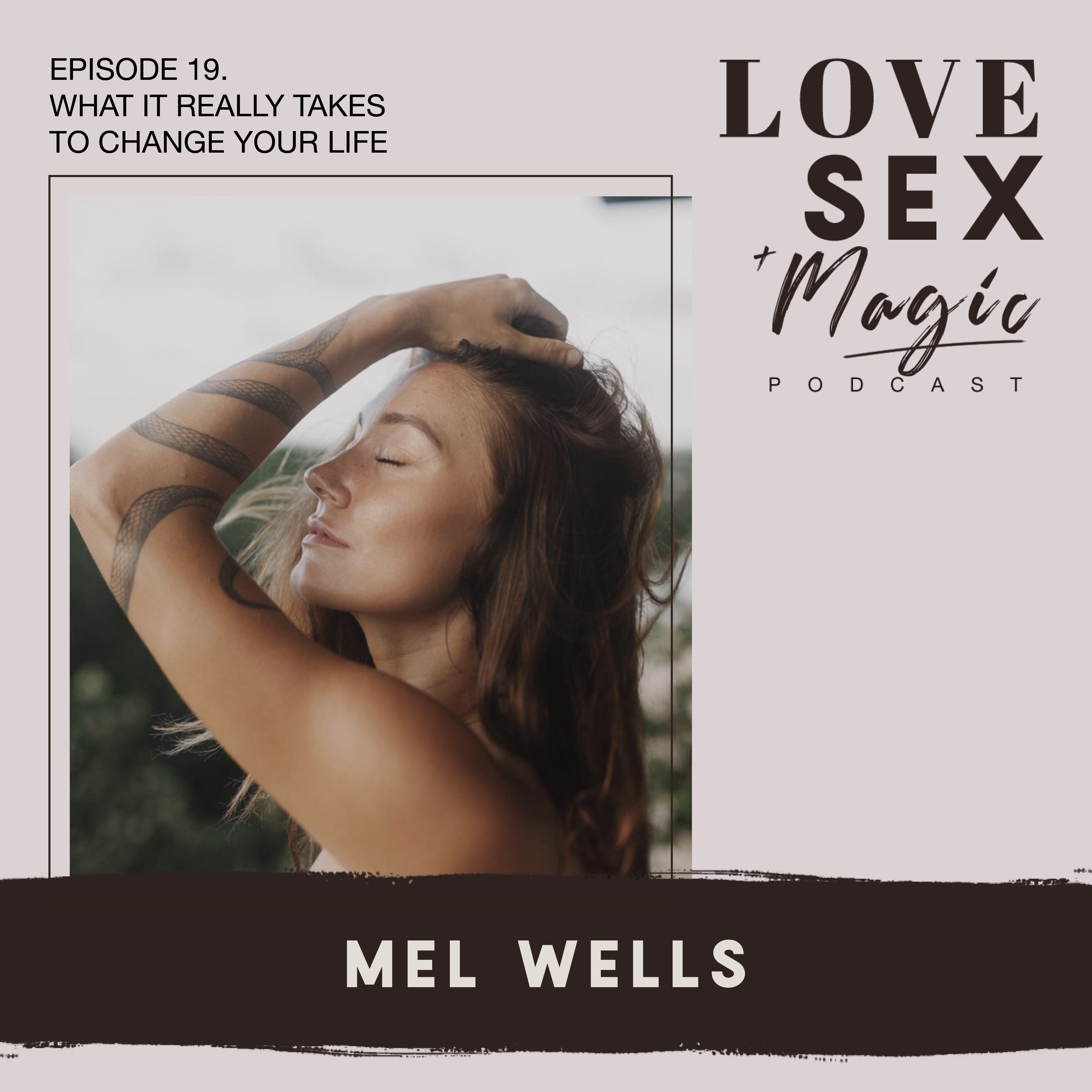 What It Really Takes To Change Your Life with Mel Wells - Mel Wells